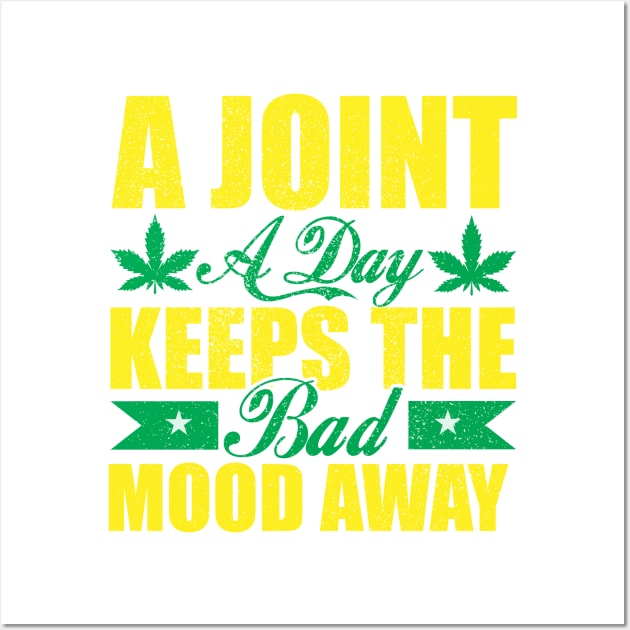 WEED, A JOINT A DAY KEEPS THE BAD MOOD AWAY Wall Art by HassibDesign